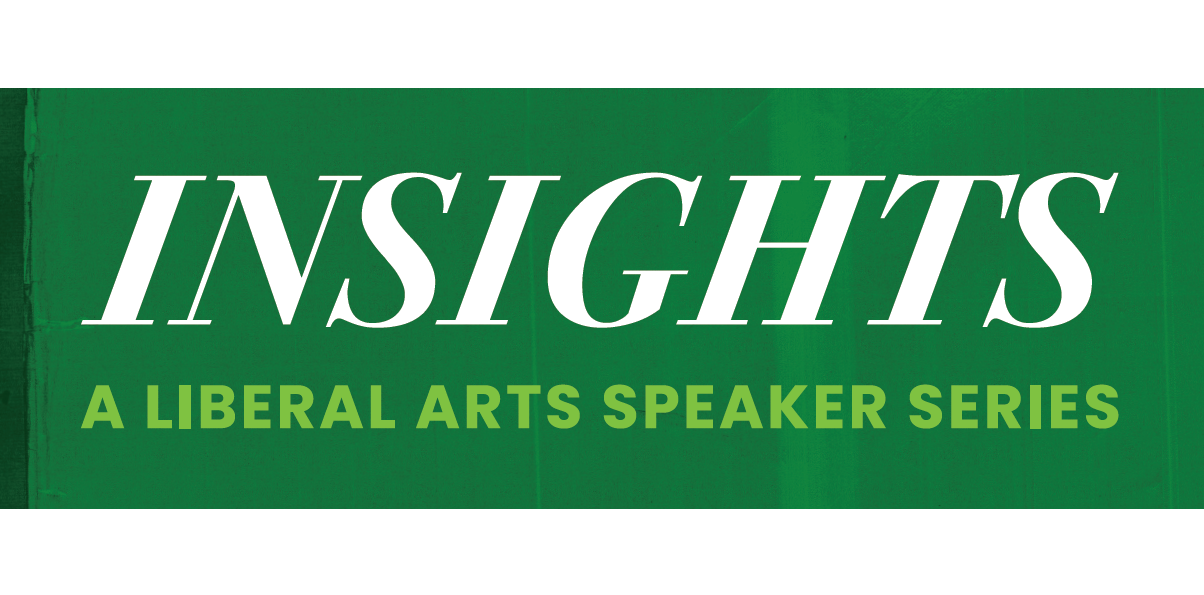 banner image with text reads Insights: a liberal arts speaker series
